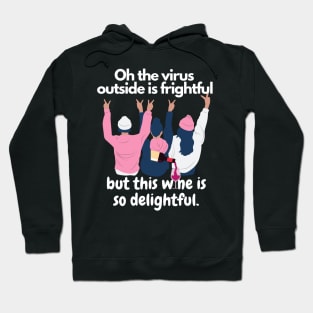 Oh The Virus Outside Is Frightful But The Wine Is So Delightful Hoodie